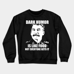 Dark Humor Is Like Food Not Everyone Gets It. Crewneck Sweatshirt